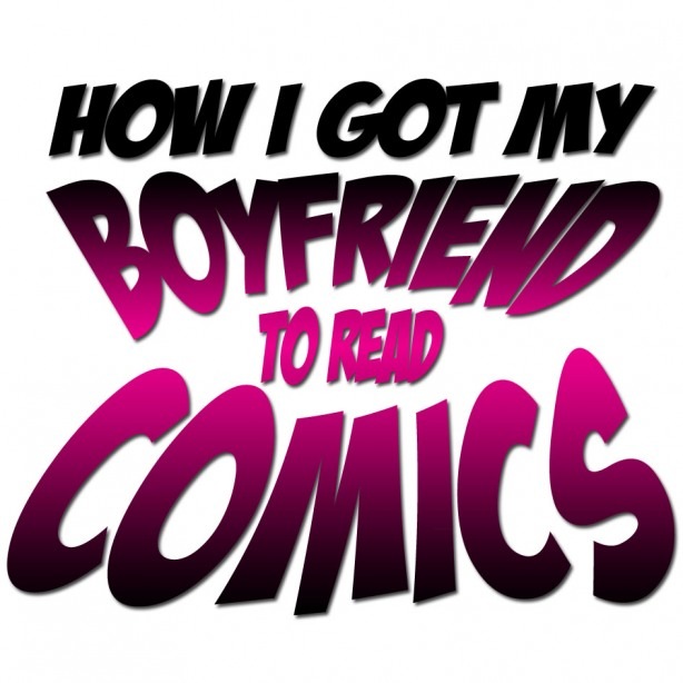 [how-i-got-my-boyfriend-to-read-comics%255B3%255D.jpg]