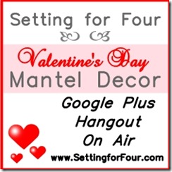 How to Decorate a Valentine's Mantle, Google Hangout on Air, from Setting for Four http://www.settingforfour.com/2013/02/valentines-google-hangout-week.html #valentine #mantel #howto #valentineshoa  