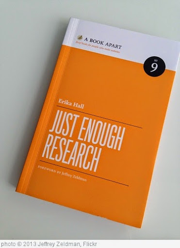 'It's here! JUST ENOUGH RESEARCH by Erika Hall.' photo (c) 2013, Jeffrey Zeldman - license: https://creativecommons.org/licenses/by/2.0/