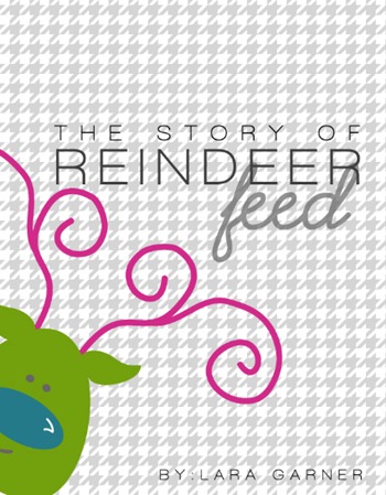 The Story of Reindeer Feed by Lara Garner The Story of Reindeer Feed by Lara Garner