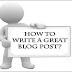 6 Simple steps to write a Brilliant Blog Post