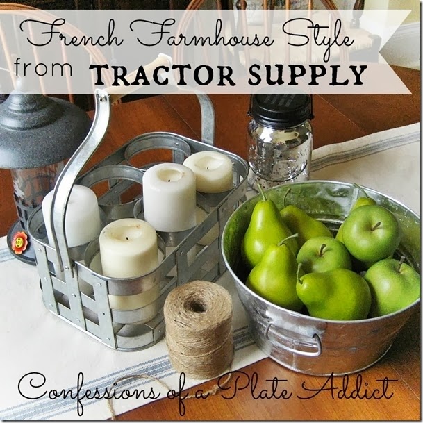 CONFESSIONS OF A PLATE ADDICT French Farmhouse Style...from Tractor Supply CONFESSIONS OF A PLATE ADDICT French Farmhouse Style...from Tractor Supply