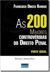 4 - As 200 Maiores Controvérsias do Direito Penal - Parte Geral - Doutrina e Jurisprudência - Francisco Dirceu Barros