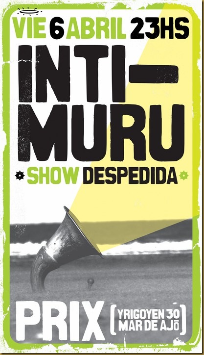 Intimuru despide primera parte del Tour Sobre la Arena el Viernes 6 de Abril 23 hs en Prix - Yrigoyen 30 - Mar de Aj&oacute;