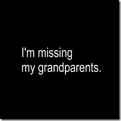i'm missing my grandparents