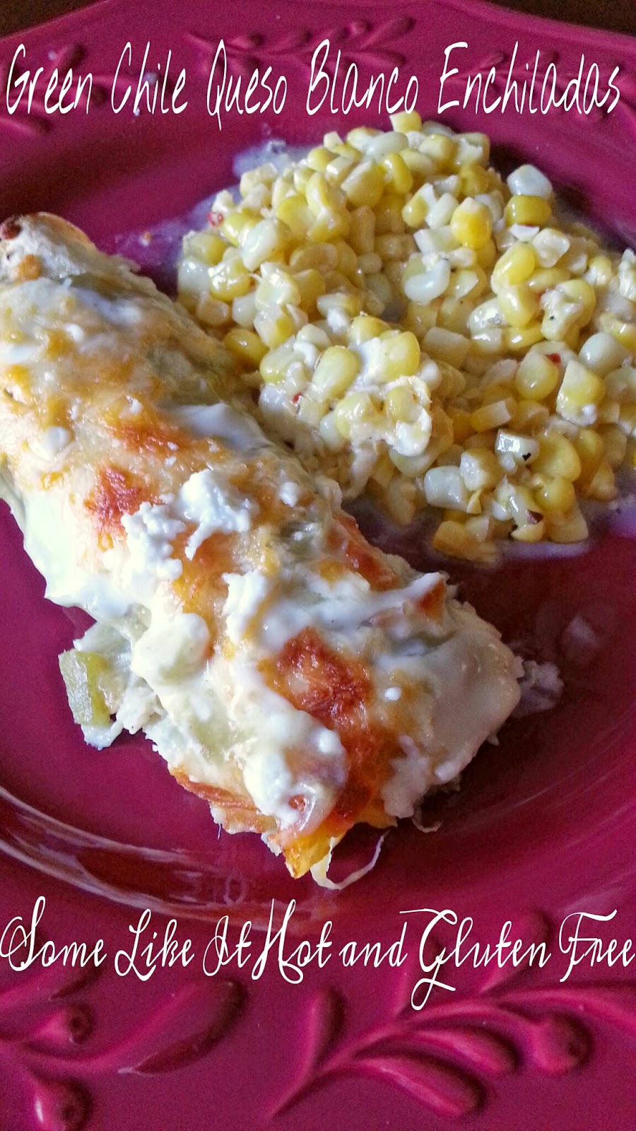 Some Like It Hot and Gluten Free Green Chile Queso Fresco Enchiladas