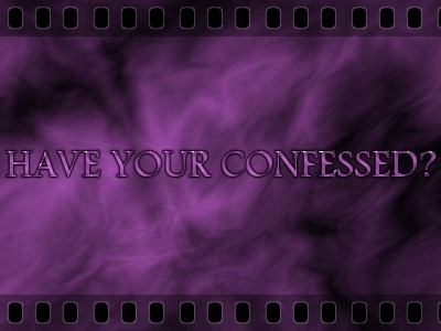 HAVE YOU CONFESSED