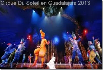 cirque du soleil en guadaqlajara 2013