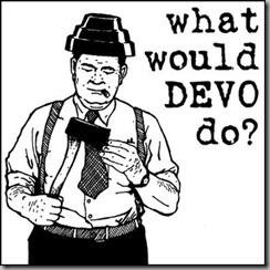 What would Devo do What would Devo do