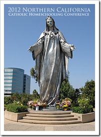 '12 Northern California Catholic Homeschooling Conference '12 Northern California Catholic Homeschooling Conference
