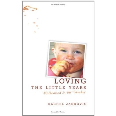 Loving the Little Years: Motherhood in the Trenches