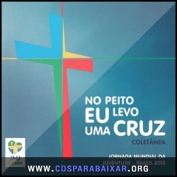 VA - JMJ Rio - No Peito Eu Levo Uma Cruz (2013) CD VA - JMJ Rio - No Peito Eu Levo Uma Cruz (2013), Baixar Cds, Download, Cds Completos