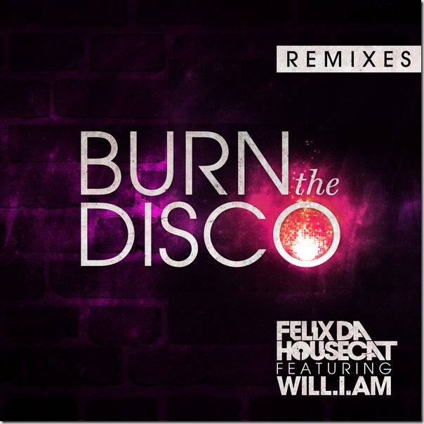 Felix da Housecat - Burn the Disco (Remixes) [feat. will.i.am] - Single (iTunes Version) www.itune-zone.blogspot.com
