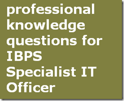 professional knowledge questionsfor IBPS Specialist IT Officer