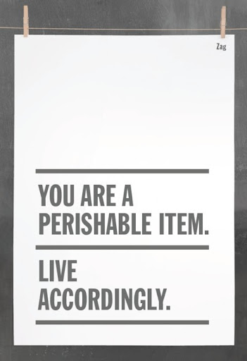 you_are_a_perishable_item_live_accordingly_quote