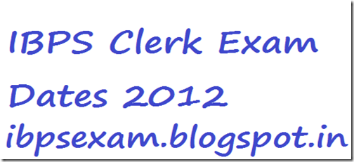 IBPS Clerk Exam Dates 2012