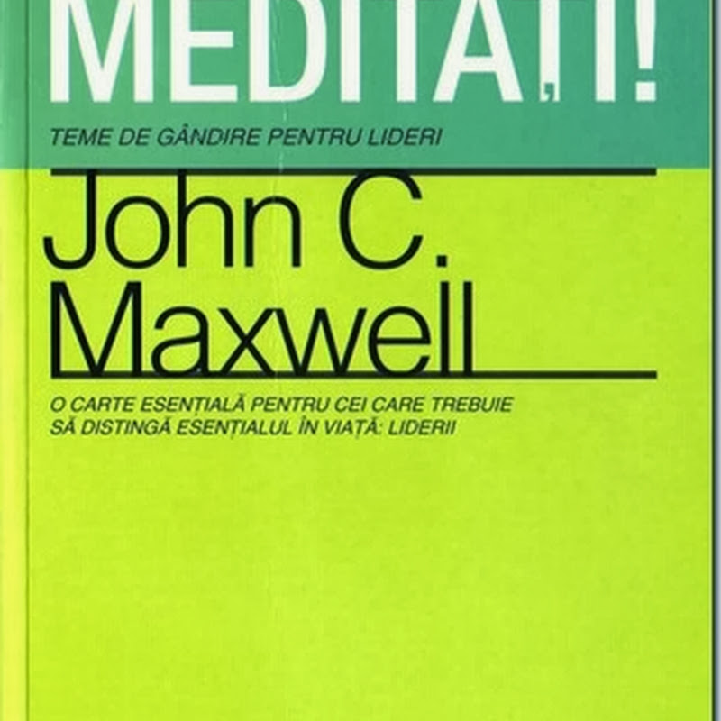 Meditații! Teme de gândire pentru lideri John C. Maxwell, citește online gratis (full pdf)