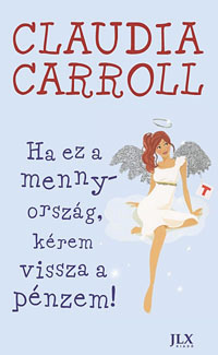 Claudia Carroll: Ha ez a mennyország, kérem vissza a pénzem
