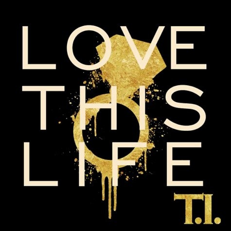 [t-i-releases-single-love-this-life%255B2%255D.jpg]