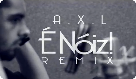 AXL - É Noiz (Remix)