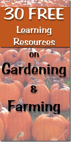 30 FREE online learning resources on gardening and farming at http://homeschoolheartandmind.blogspot.com