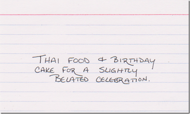 Thai food & birthday cake for a slightly belated celebration.