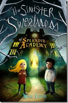 book cover of The Sinister Sweetness of Splendid Academy by Nikki Loftin