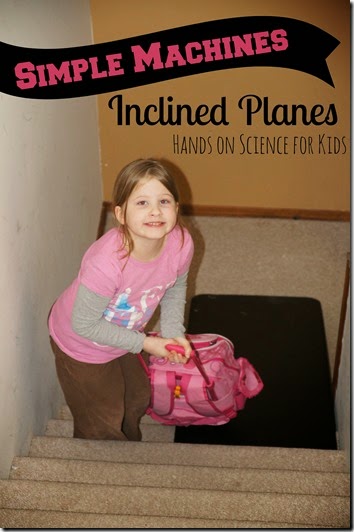 Simple Machines - Inclined Planes Hands on Science for Kids Simple Machines - Inclined Planes Hands on Science for Kids