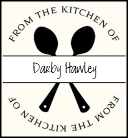 From the Kitchen of Darby Hawley From the Kitchen of Darby Hawley