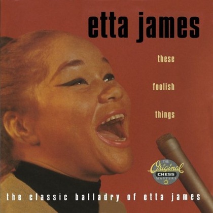 etta james THESE FOOLISH THINGS