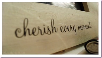 cherish every moment