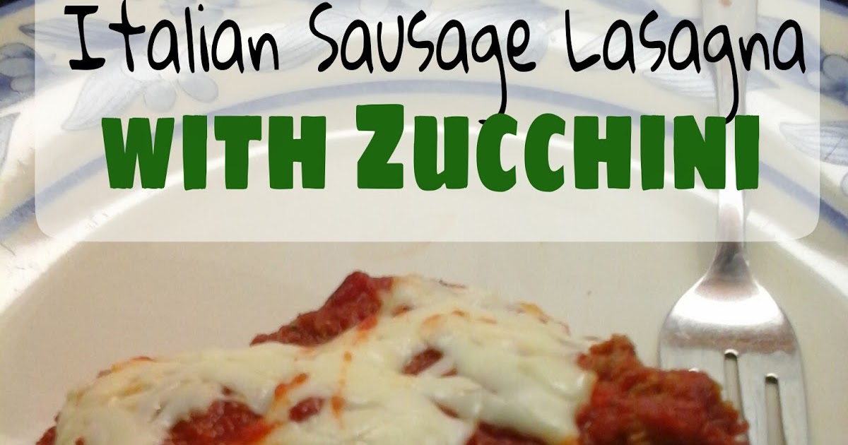 Mandy's Food for Thought Italian Sausage Lasagna with Zucchini
