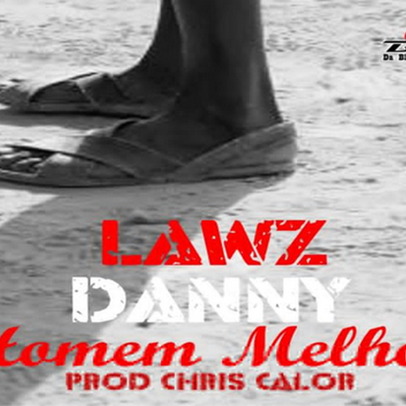 Lawz Danny – Homem Melhor (Prod. Chris Calor) [Download Track]