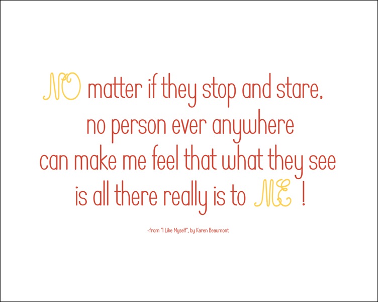 No matter if they stop and stare,no person ever anywherecan make me feelthat what they seeis all there really is to me.No