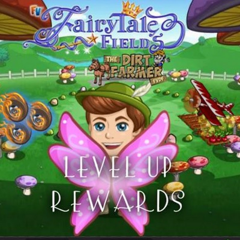 Farmville Fairy Tale Fields Farm Level Up Rewards