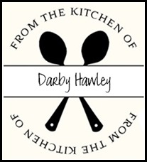 From the Kitchen of Darby Hawley From the Kitchen of Darby Hawley