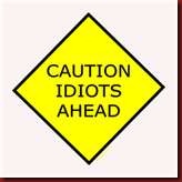caution idiots ahead