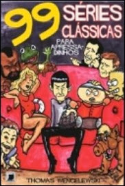 99 Séries Clássicas de TV para apressadinhos 99 Séries Clássicas de TV para apressadinhos