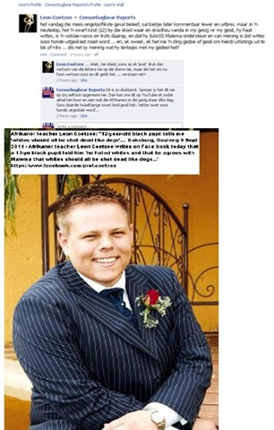 [Coetzee%2520Leon%2520Gauteng%2520teacher%2520bl%2520pupil%2520says%2520WHITES%2520SHOULD%2520ALL%2520BE%2520SHOT%2520DEAD%2520LIKE%2520DOGS%2520FACEBOOK%2520PAGE%2520Sept92011%255B22%255D.jpg]