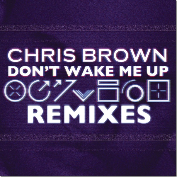 Chris Brown – Don't Wake Me Up (Remixes) - EP (iTunes Version)