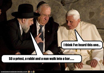 c0 In this picture, a rabbi, a minister and the Pope are sitting next to each other. The rabbi leans over and says, "So, a priest, a rabbi and a nun walk into a bar..." and the Pope says, "I think I've heard this one before."
