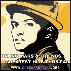 Bruno Mars - Bruno And Friends Greatest Hits Thus Far (2013) CD Bruno Mars - Bruno And Friends Greatest Hits Thus Far (2013), Baixar Cds, Download, Cds Completos