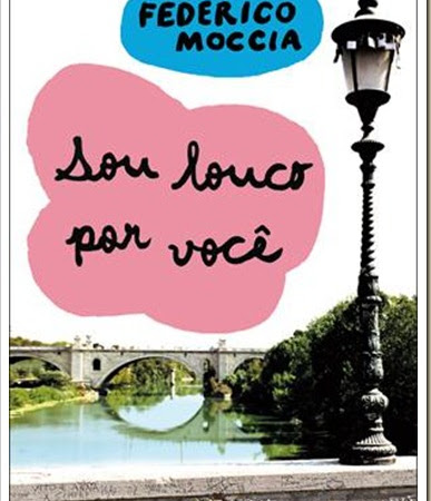 Dica de Leitura: ‘Sou Louco por Você’ de Federico Moccia