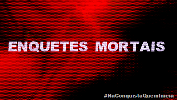 ENQUETES MORTAIS ENQUETES MORTAIS