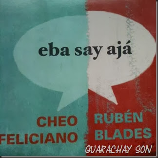 Rubén Blades, Cheo Feliciano - Rubén Blades – Eba Say Ajá