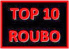 TOP 10 ROUBO