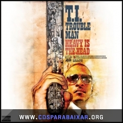 T.I. - Trouble Man Heavy is the Head (2012), Baixar Cds CD T.I. - Trouble Man Heavy is the Head (2012), Cds Download, Baixar Cds, Cds Para Baixar, Cds Completos