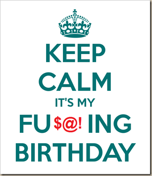 keep-calm-it-s-my-fucking-birthday