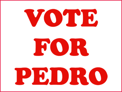 A vote for pedro is a vote for freedom!