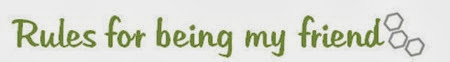 List 26 - rules for being my friend List 26 - rules for being my friend